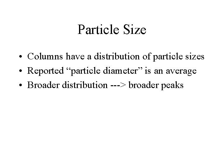 Particle Size • Columns have a distribution of particle sizes • Reported “particle diameter”