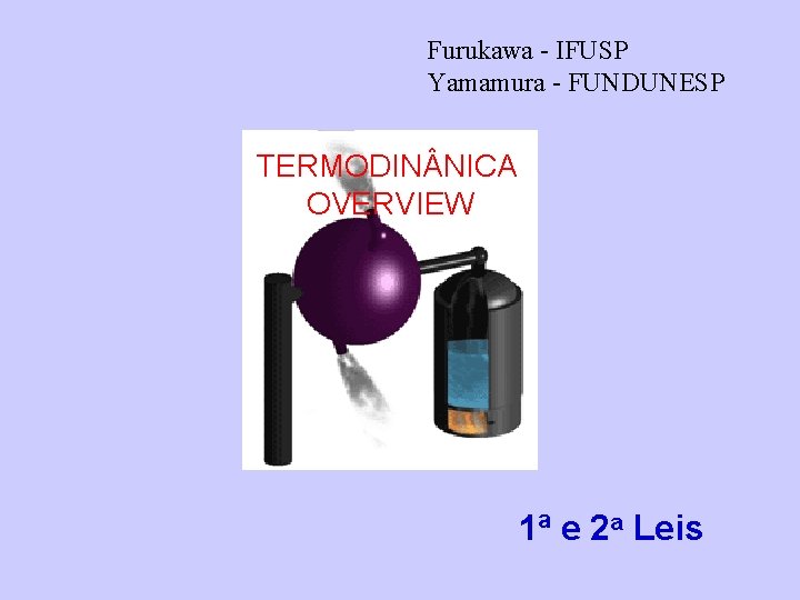 Furukawa - IFUSP Yamamura - FUNDUNESP TERMODIN NICA OVERVIEW 1ª e 2 a Leis