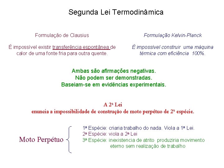Segunda Lei Termodinâmica Formulação de Clausius Formulação Kelvin-Planck É impossível existir transferência espontânea de