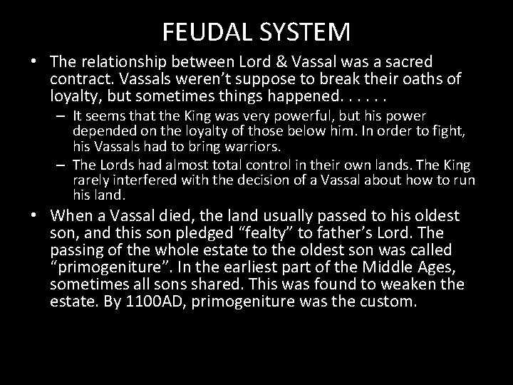FEUDAL SYSTEM • The relationship between Lord & Vassal was a sacred contract. Vassals