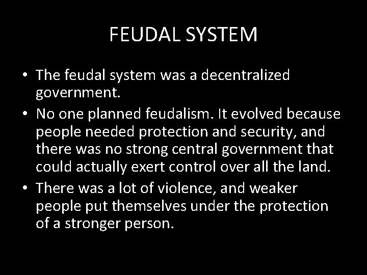 FEUDAL SYSTEM • The feudal system was a decentralized government. • No one planned
