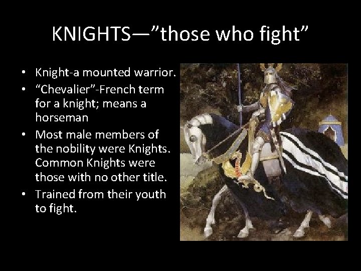 KNIGHTS—”those who fight” • Knight-a mounted warrior. • “Chevalier”-French term for a knight; means