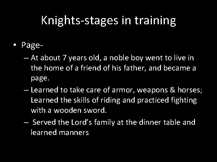 Knights-stages in training • Page– At about 7 years old, a noble boy went