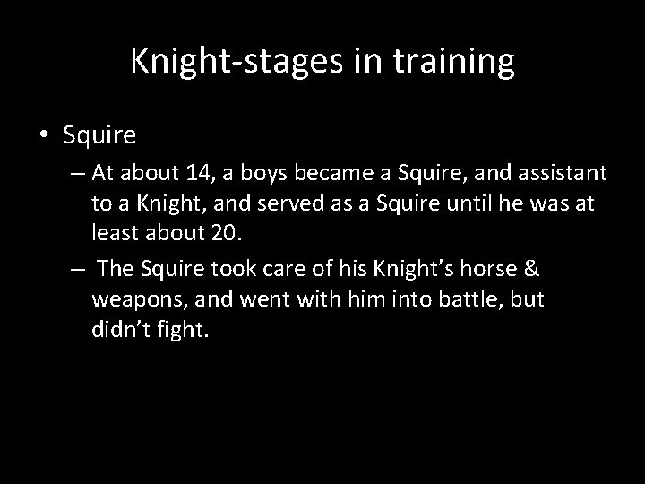 Knight-stages in training • Squire – At about 14, a boys became a Squire,