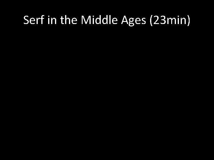 Serf in the Middle Ages (23 min) 