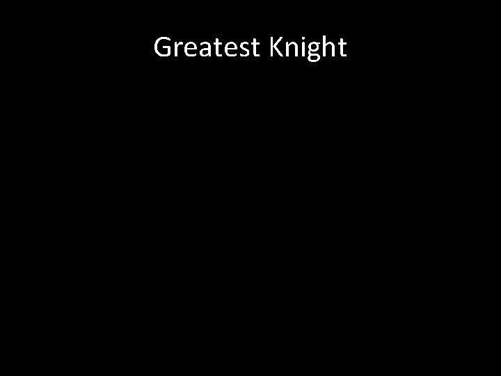 Greatest Knight 