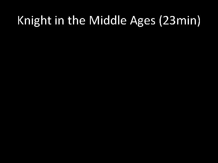 Knight in the Middle Ages (23 min) 
