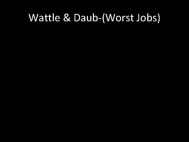 Wattle & Daub-(Worst Jobs) 