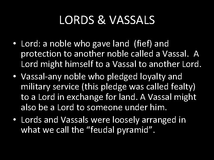 LORDS & VASSALS • Lord: a noble who gave land (fief) and protection to