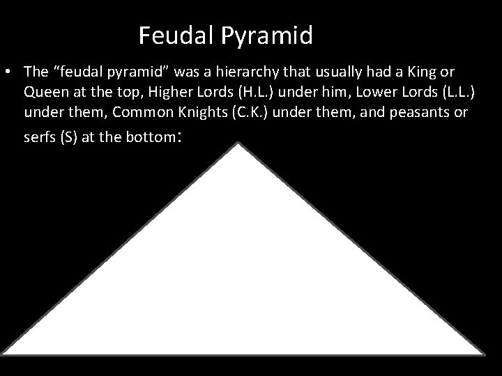 Feudal Pyramid • The “feudal pyramid” was a hierarchy that usually had a King