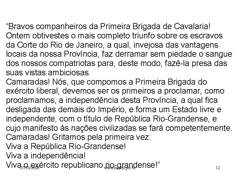  “Bravos companheiros da Primeira Brigada de Cavalaria! Ontem obtivestes o mais completo triunfo