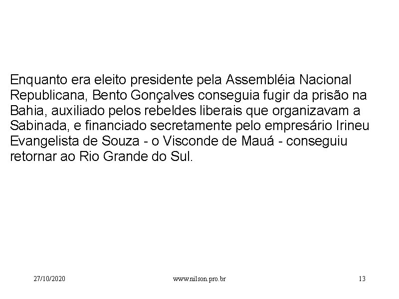  Enquanto era eleito presidente pela Assembléia Nacional Republicana, Bento Gonçalves conseguia fugir da