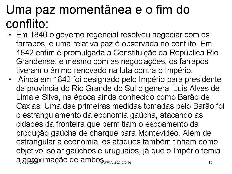 Uma paz momentânea e o fim do conflito: • Em 1840 o governo regencial