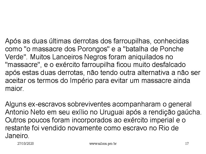  Após as duas últimas derrotas dos farroupilhas, conhecidas como "o massacre dos Porongos"