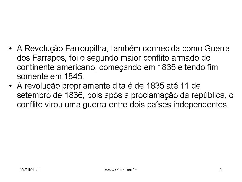  • A Revolução Farroupilha, também conhecida como Guerra dos Farrapos, foi o segundo