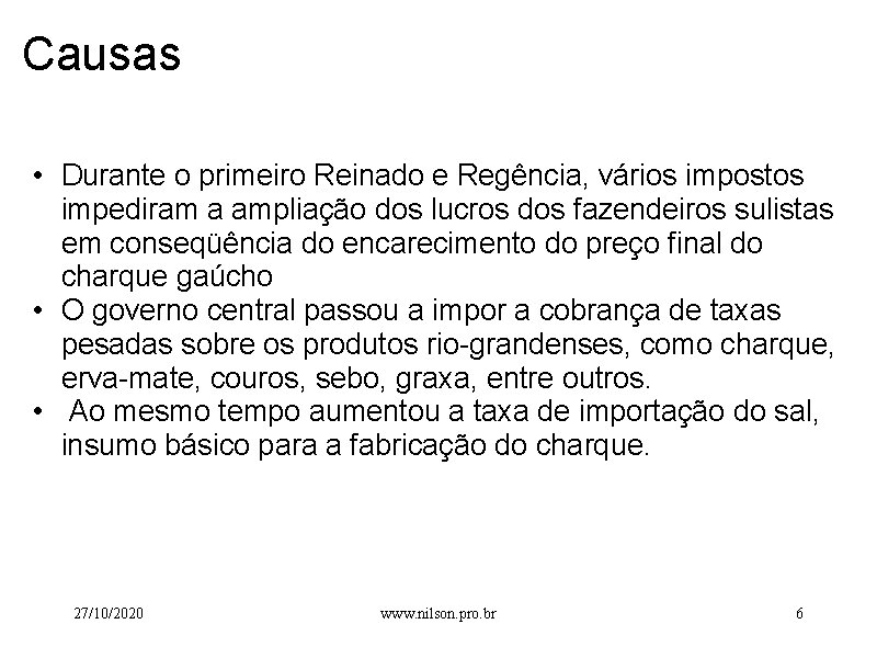 Causas • Durante o primeiro Reinado e Regência, vários impostos impediram a ampliação dos