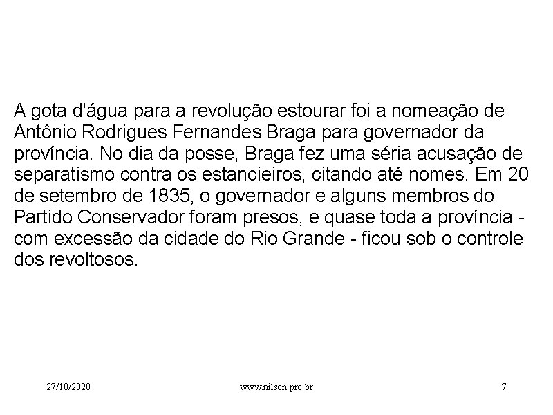  A gota d'água para a revolução estourar foi a nomeação de Antônio Rodrigues