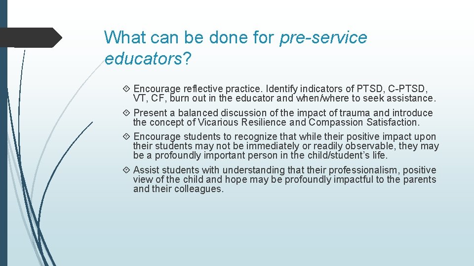 What can be done for pre-service educators? Encourage reflective practice. Identify indicators of PTSD,