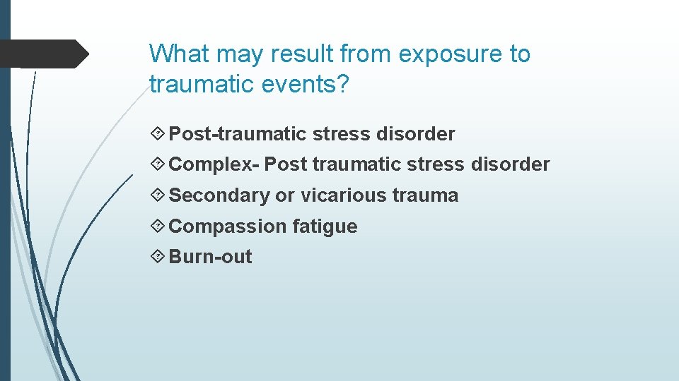 What may result from exposure to traumatic events? Post-traumatic stress disorder Complex- Post traumatic