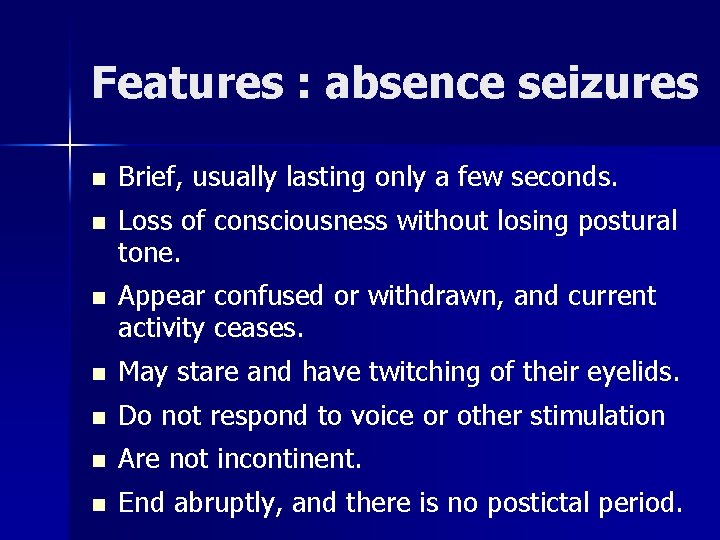 Features : absence seizures n Brief, usually lasting only a few seconds. n Loss