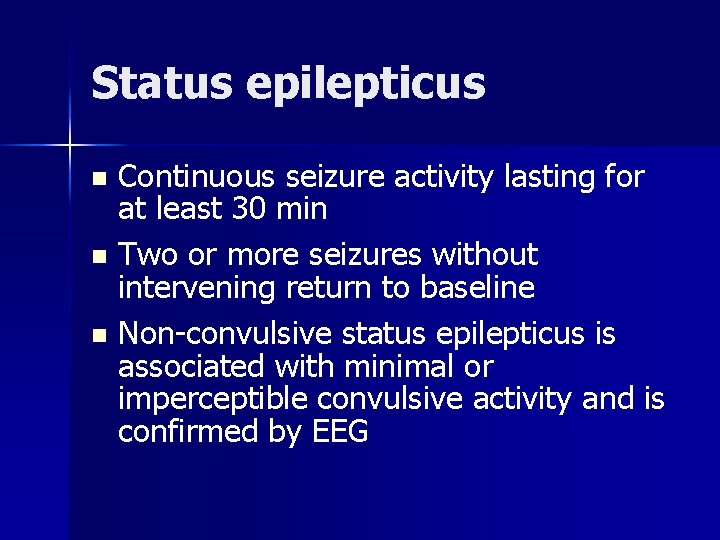 Status epilepticus Continuous seizure activity lasting for at least 30 min n Two or