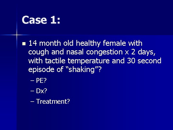 Case 1: n 14 month old healthy female with cough and nasal congestion x