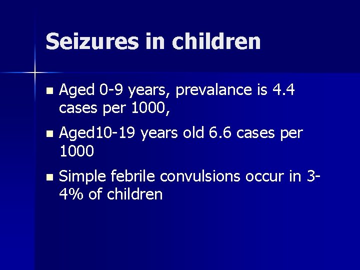 Seizures in children n Aged 0 -9 years, prevalance is 4. 4 cases per