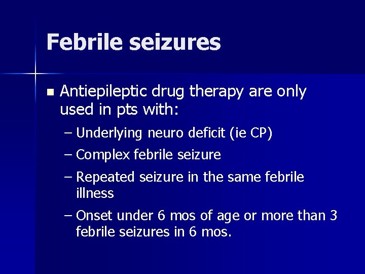 Febrile seizures n Antiepileptic drug therapy are only used in pts with: – Underlying