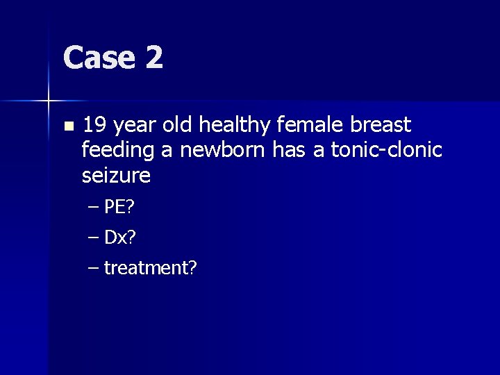 Case 2 n 19 year old healthy female breast feeding a newborn has a