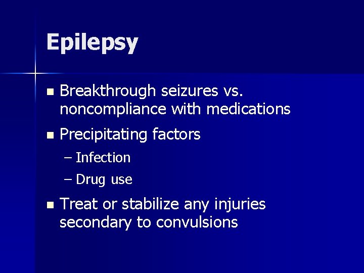 Epilepsy n Breakthrough seizures vs. noncompliance with medications n Precipitating factors – Infection –