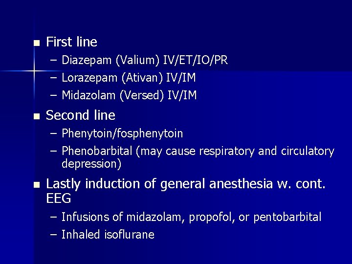 n First line – – – n Diazepam (Valium) IV/ET/IO/PR Lorazepam (Ativan) IV/IM Midazolam