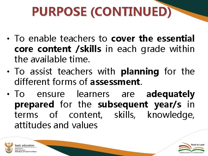 PURPOSE (CONTINUED) • To enable teachers to cover the essential core content /skills in