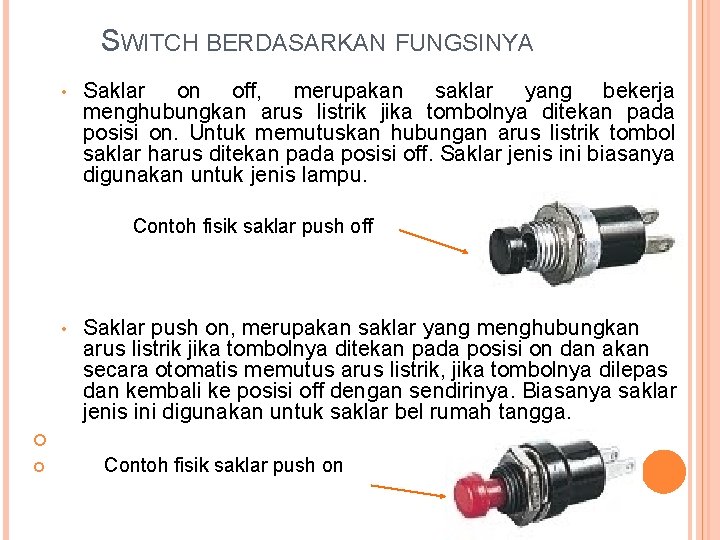 SWITCH BERDASARKAN FUNGSINYA • Saklar on off, merupakan saklar yang bekerja menghubungkan arus listrik