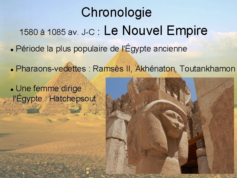 Chronologie 1580 à 1085 av. J-C : Le Nouvel Empire Période la plus populaire