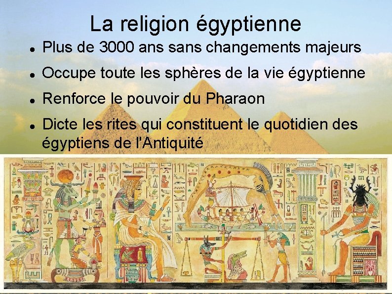 La religion égyptienne Plus de 3000 ans sans changements majeurs Occupe toute les sphères