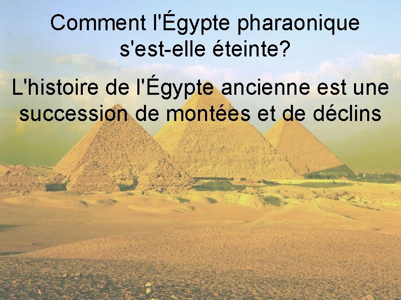 Comment l'Égypte pharaonique s'est-elle éteinte? L'histoire de l'Égypte ancienne est une succession de montées