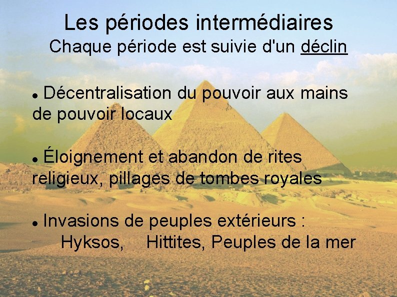 Les périodes intermédiaires Chaque période est suivie d'un déclin Décentralisation du pouvoir aux mains