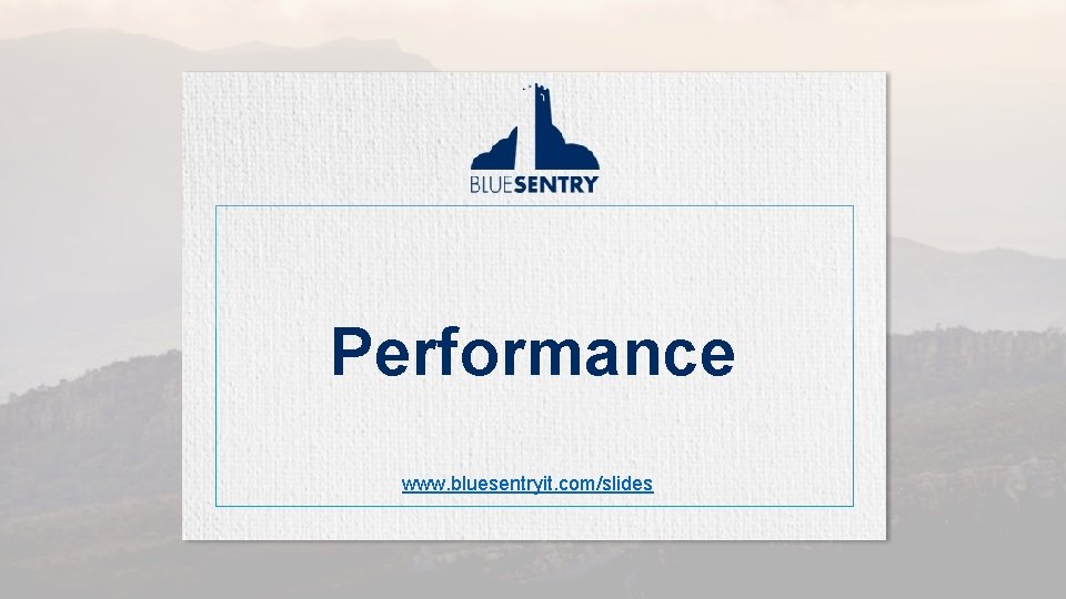 Performance www. bluesentryit. com/slides 