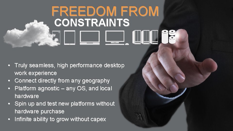 FREEDOM FROM CONSTRAINTS • Truly seamless, high performance desktop work experience • Connect directly