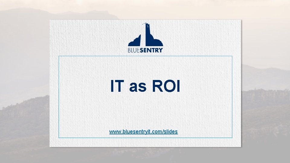 Improve Your IT as ROI Security www. bluesentryit. com/slides 