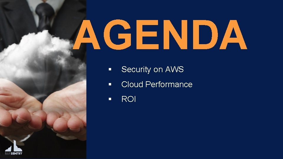 AGENDA § Security on AWS § Cloud Performance § ROI 