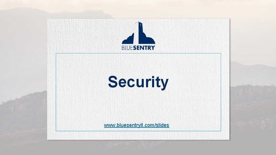 Improve Your Security www. bluesentryit. com/slides 