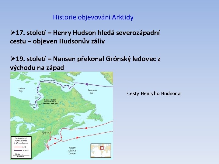 Historie objevování Arktidy Ø 17. století – Henry Hudson hledá severozápadní cestu – objeven