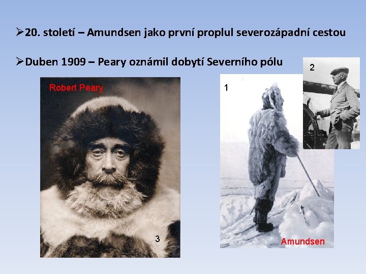Ø 20. století – Amundsen jako první proplul severozápadní cestou ØDuben 1909 – Peary