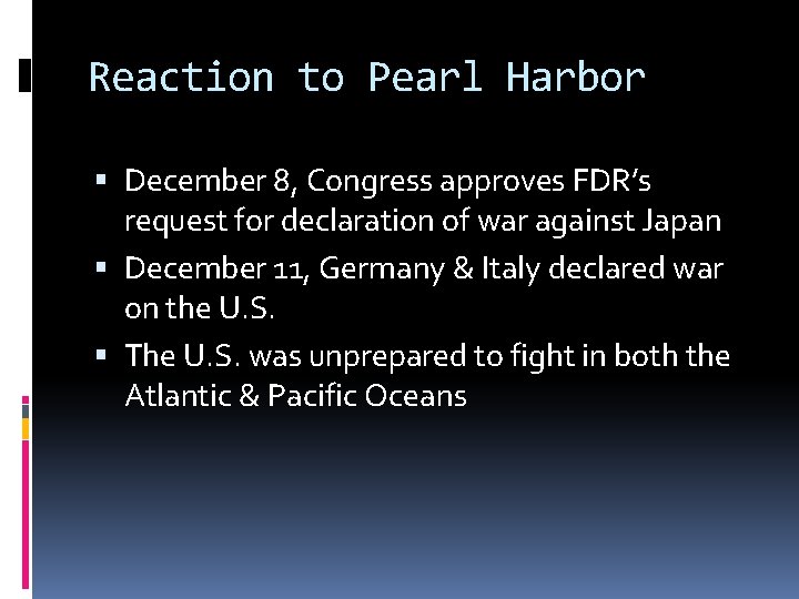 Reaction to Pearl Harbor December 8, Congress approves FDR’s request for declaration of war