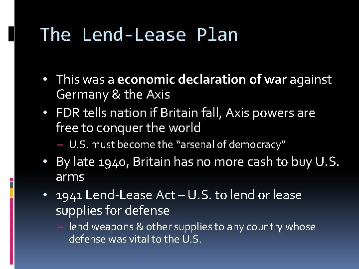 The Lend-Lease Plan • This was a economic declaration of war against Germany &