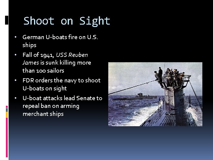 Shoot on Sight • German U-boats fire on U. S. ships • Fall of