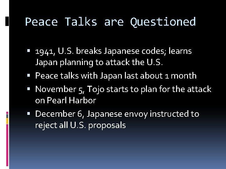 Peace Talks are Questioned 1941, U. S. breaks Japanese codes; learns Japan planning to