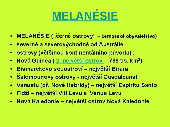 MELANÉSIE • • • MELANÉSIE („černé ostrovy“ – černošské obyvatelstvo) severně a severovýchodně od