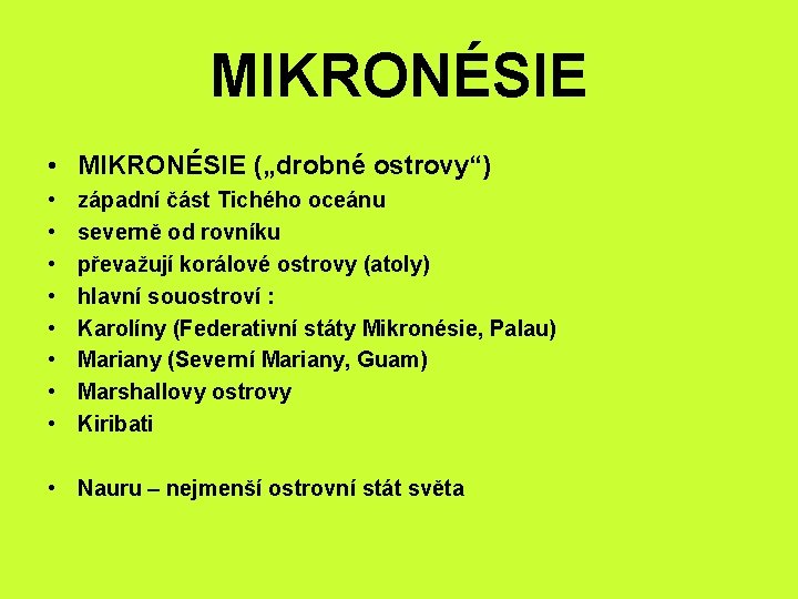 MIKRONÉSIE • MIKRONÉSIE („drobné ostrovy“) • • západní část Tichého oceánu severně od rovníku